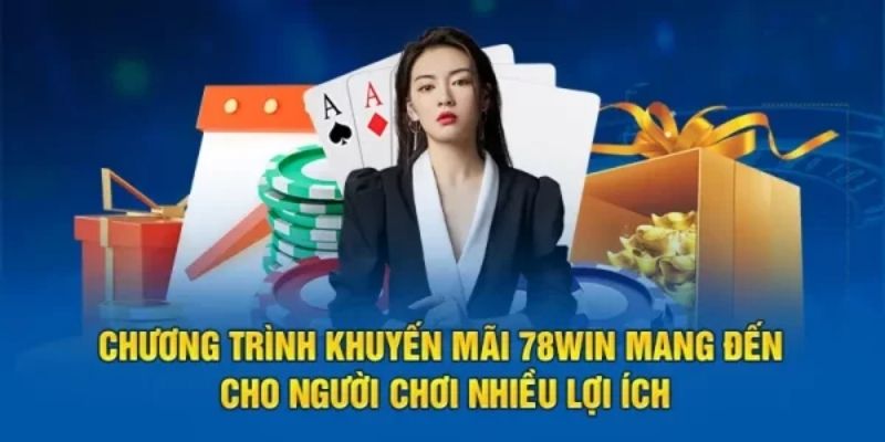 Các hoạt động khuyến mãi 78WIN hiện nay