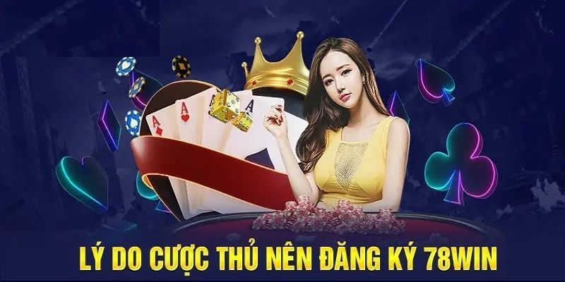 Lý do nên chọn đăng ký 78WIN