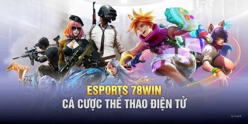 Những siêu phẩm game Esports 78win hiện nay