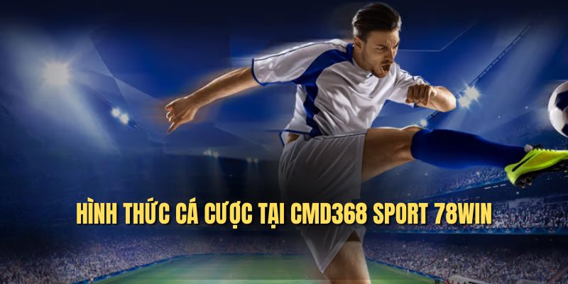 Hình thức cá cược tại CMD368 Sport 78WIN