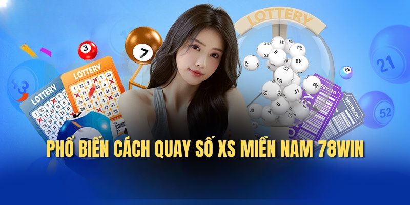 Phổ biến cách quay số XS miền Nam 78WIN