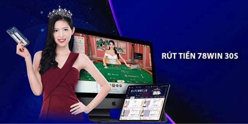 Điều kiện nên nắm rõ khi rút tiền 78WIN