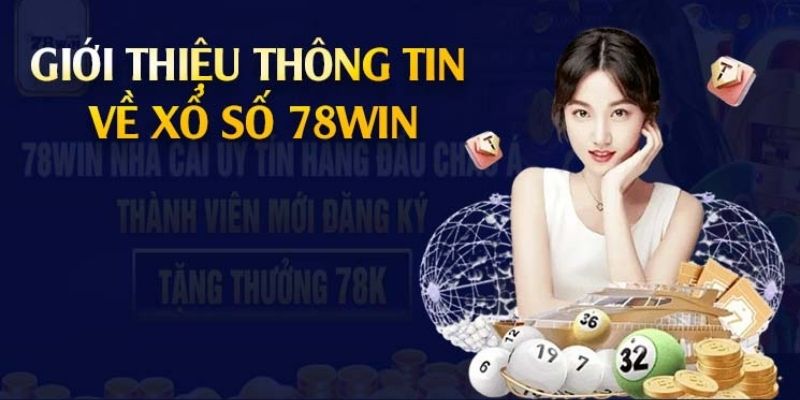 Tìm hiểu tất tần tật về chuyên mục xổ số 78win